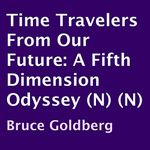 Time Travelers from Our Future: A Fifth Dimension Odyssey