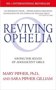 Reviving Ophelia 25th Anniversary Edition: Saving the Selves of Adolescent Girls