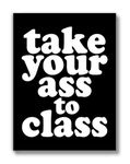 Brooke & Vine Take Your Ass To Class Print (UNFRAMED 12 x 16) Funny College Dorm Sign Apartment Decor Gift College Roommate Poster Teen Wall Art Prints - Back To School Sign