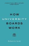 How University Boards Work – A Guide for Trustees, Officers, and Leaders in Higher Education (Higher Ed Leadership Essentials)