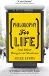 Philosophy for Life: And other dang