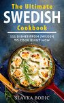 The Ultimate Swedish Cookbook: 111 Dishes From Sweden To Cook Right Now (World Cuisines Book 14)