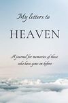 My letters to Heaven: A journal for memories of those who have gone on before