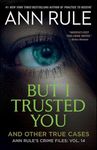 But I Trusted You: And Other True C