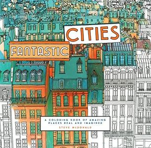 Chronicle Books Fantastic Cities: A Coloring Book of Amazing Places Real and Imagined (Adult Coloring Books, City Coloring Books, Coloring Books for Adults)