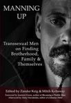 Manning Up: Transsexual Men on Finding Brotherhood, Family and Themselves