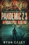 Pandemic Z 3: Apocalypse Rising: A Post Apocalyptic Zombie Thriller