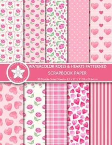 Watercolor Roses And Hearts Patterned Scrapbook Paper: Pink Decorative Craft Paper Pad For Valentine's Day, Wedding, Anniversary, Scrapbooking And Papercraft Projects