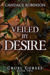 Veiled By Desire (Cruel Curses Book 2)