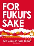 For Fukui's Sake: Two years in rural Japan