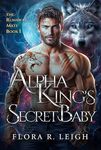 Alpha King's Secret Baby: A Rejected Mate Second Chance Paranormal Werewolf Romance (The Runaway Mate Book 1)