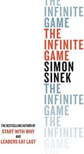 The Infinite Game: How great Businesses Achieve Long -Lasting Success: From the bestselling author of Start With Why