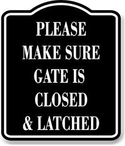 Please Make Sure Gate Is Closed And Latched BLACK Aluminum Composite Sign, 8.5"x10"