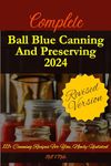 Complete Ball Blue Canning And Preserving 2024: 111+ Canning Recipes For You, Newly Updated