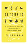 Detoured: The Messy, Grace-Filled Journey from Working Professional to Stay-At-Home Mom