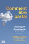 Comment être parfait: Réponses aux questions éthiques que vous vous posez (et aux autres) (Les)