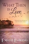 What Then Is Love (Emilie Loring Romance)