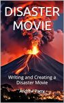 DISASTER MOVIE: Writing and Creating a Disaster Movie