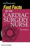 Fast Facts for the Cardiac Surgery Nurse, Third Edition: Caring for Cardiac Surgery Patients