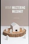 Mastering Masonry: A Step-by-Step Guide to Home Improvements