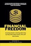 Financial Freedom: Investing Guide to Getting Rich Step by Step with Index Funds, ETFs and Real Estate: Passive Income and Personal Finance for ... from the Beginning (Passive Income Guides)