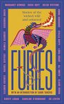 Furies: Stories of the wicked, wild and untamed - feminist tales from 15 bestselling, award-winning authors