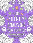 Behavior Analyst Coloring Book: Funny and Relatable Adult Coloring Book For BCBA And ABA Therapists and Assistants.