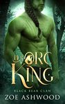 Her Orc King: A Monster Fantasy Romance (Black Bear Clan Book 1)