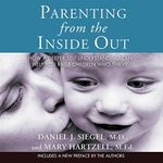 Parenting from the Inside Out: How a Deeper Self-Understanding Can Help You Raise Children Who Thrive