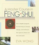 A Master Course in Feng-Shui: An In-Depth Program for Learning to Choose, Design, and Enhance the Spaces Where We Live and Work