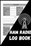 Ham Radio Log Book: Amateur Radio Notebook with Essential Quick Reference Guide for Amateur Radio Operators