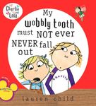 My Wobbly Tooth Must Not Ever Never Fall Out (Charlie and Lola)