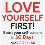 Love Yourself First!: Boost Your Self-Esteem in 30 Days: Change Your Habits, Change Your Life, Book 4