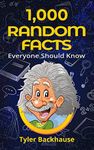 1,000 Random Facts Everyone Should Know: A collection of random facts useful for the bar trivia night, get-together or as conversation starter.