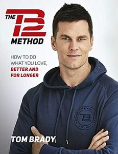 The TB12 Method: How to Achieve a Lifetime of Sustained Peak Performance