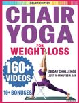 Chair Yoga for Seniors Over 60: Chair Yoga for Weight Loss and Fit. Sitting Exercises for Seniors: Men, Women, Beginners. 28 Day Chart of Chair Exercises for Seniors. 10 Minute Simple Sit Workouts.