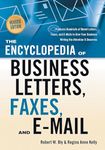 Encyclopedia of Business Letters, Faxes, and E-Mail: Features Hundreds of Model Letters, Faxes, and E-Mails to Give Your Business Writing the Attention it Deserves