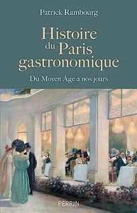 Histoire du Paris gastronomique: Du Moyen Age à nos jours