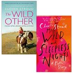The Wild Other A memoir of love, adventure and how to be brave & My Wild and Sleepless Nights A Mother's Story By Clover Stroud 2 Books Collection Set