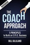 The Coach Approach Workbook: 5 Principles to Build an E.P.I.C. Business