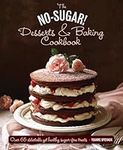 The No Sugar! Desserts & Baking Book: Over 65 Delectable Yet Healthy Sugar-Free Treats