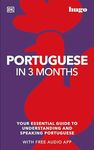 Portuguese in 3 Months with Free Audio App: Your Essential Guide to Understanding and Speaking Portuguese (DK Hugo in 3 Months Language Learning Courses)