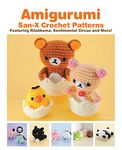 Amigurumi: San-X Crochet: Featuring Rilakkuma, Sentimental Circus and more! (Amigurumi: San-X Crochet Patterns)