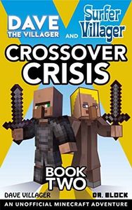 Dave the Villager and Surfer Villager: Crossover Crisis, Book Two: An Unofficial Minecraft Adventure: An Unofficial Minecraft Adventure