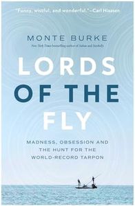 Lords of the Fly: Madness, Obsession, and the Hunt for the World Record Tarpon