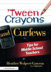 'Tween Crayons and Curfews: Tips for Middle School Teachers