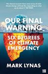 Our Final Warning: Six Degrees of Climate Emergency