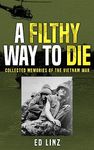 A Filthy Way to Die: Collected Memories of the Vietnam War