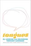 Tongues: On Longing and Belonging through Language