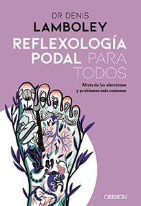 Reflexología podal para todos: Métodos paso a paso para poder practicarla (Libros singulares)